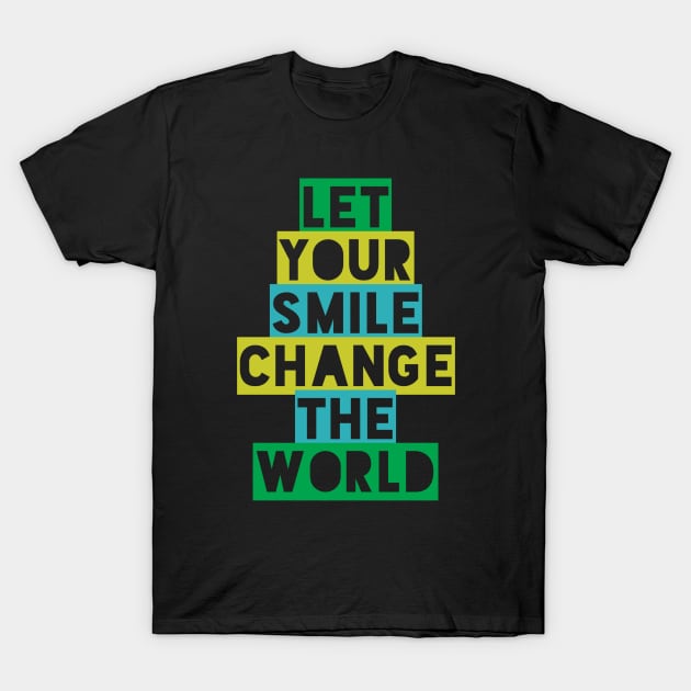 Let your smile change the world T-Shirt by BoogieCreates